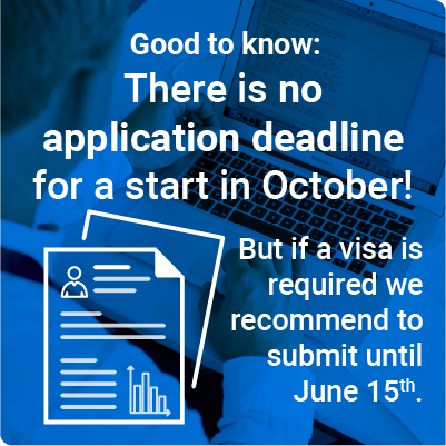 Good to know: there is no application deadline for a start in October! But if a visa is required we recommmend submitting before June 15th. 